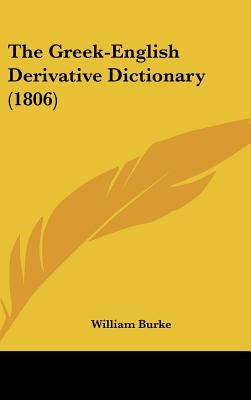 The Greek-English Derivative Dictionary (1806) by Burke, William