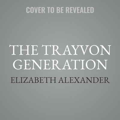 The Trayvon Generation Lib/E by Alexander, Elizabeth