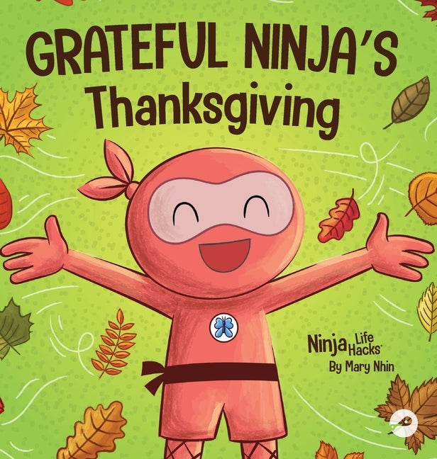 Grateful Ninja's Thanksgiving: A Rhyming Children's Book About Gratitude by Nhin, Mary