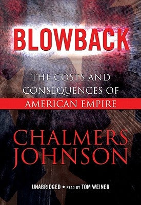 Blowback: The Costs and Consequences of American Empire by Johnson, Chalmers