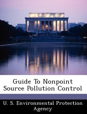 Guide to Nonpoint Source Pollution Control by U S Environmental Protection Agency