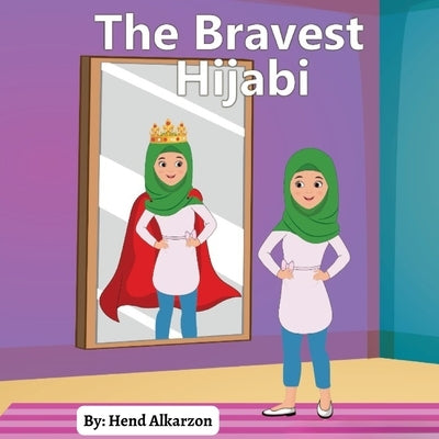 The Bravest Hijabi: A Story of Family, Faith, and Courage by Alkarzon, Hend