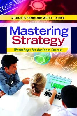 Mastering Strategy: Workshops for Business Success by Braun, Michael R.