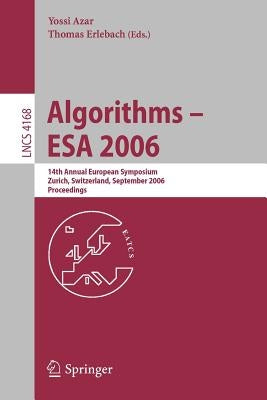 Algorithms - ESA 2006: 14th Annual European Symposium, Zurich, Switzerland, September 11-13, 2006, Proceedings by Azar, Yossi