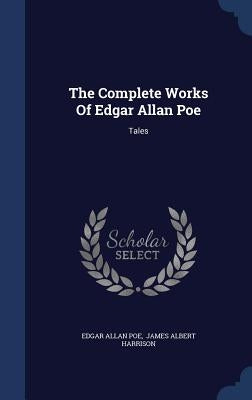 The Complete Works Of Edgar Allan Poe: Tales by Poe, Edgar Allan