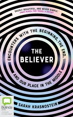 The Believer: Encounters with the Beginning, the End, and Our Place in the Middle by Krasnostein, Sarah