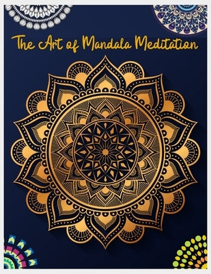 The Art of Mandala Meditation: Mandala Designs to Heal Your Body, Mind & Soul, Mandalas for Meditation, Adult Coloring Book by Paperback Paradise, Fa by Paradise, Paperback