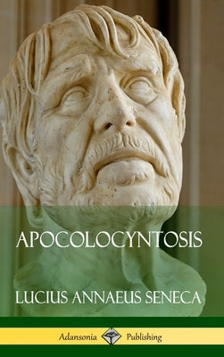 Apocolocyntosis (Hardcover) by Seneca, Lucius Annaeus