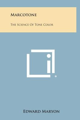 Marcotone: The Science of Tone Color by Maryon, Edward