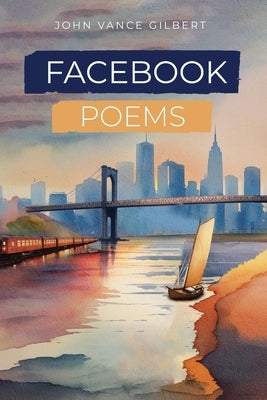 Facebook Poems by Gilbert, John Vance