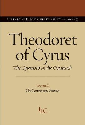 Theodoret of Cyrus: The Questions on the Octateuch Volume I on Genesis and Exodus by Theodoret