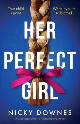 Her Perfect Gir: An absolutely gripping psychological thriller by Downes, Nicky