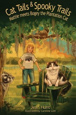 Cat Tails and Spooky Trails: Mattie Meets Bogey the Plantation Cat by Lott, Caroline