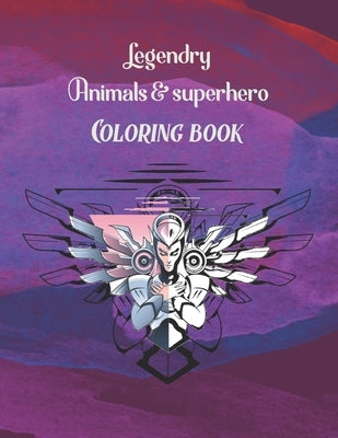 Legendary Animals and Superhero Coloring Book: Make Superheroes and Legendary Animals Come Alive Using Color Pencils and Your Imagination, Great Gift by Malee, Lucy