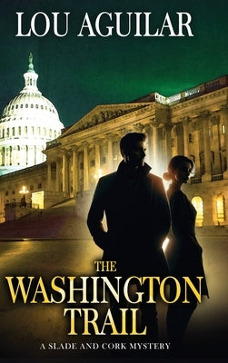 The Washington Trail: A Slade and Cork Mystery by Aguilar, Lou