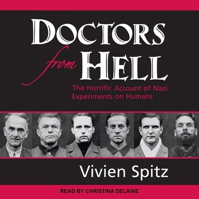 Doctors from Hell: The Horrific Account of Nazi Experiments on Humans by Spitz, Vivien