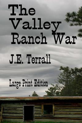 The Valley Ranch War: Large Print Edition by Terrall, J. E.