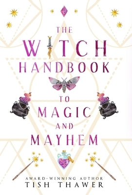 The Witch Handbook to Magic and Mayhem by Thawer, Tish