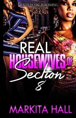 The Real Housewives of Section 8 by Hall, Markita