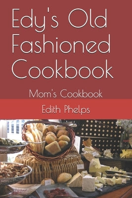 Edy's Old Fashioned Cookbook: Mom's Cookbook by Phelps, Jc