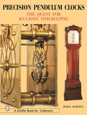 Precision Pendulum Clocks: The Quest for Accurate Timekeeping by Roberts, Derek