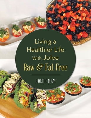 Living a Healthier Life With Jolee Raw & Fat Free by May, Jolee