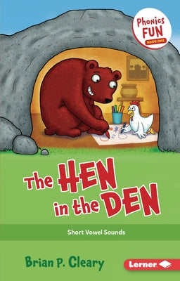 The Hen in the Den: Short Vowel Sounds by Cleary, Brian P.