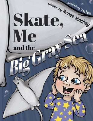 Skate, Me and the Big Gray Sea by Hinchey, Renee