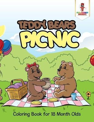 Teddy Bears Picnic: Coloring Book for 18 Month Olds by Coloring Bandit