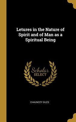 Letures in the Nature of Spirit and of Man as a Spiritual Being by Giles, Chauncey