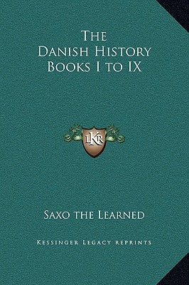 The Danish History Books I to IX by Saxo the Learned