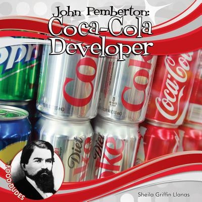 John Pemberton: Coca-Cola Developer: Coca-Cola Developer by Llanas, Sheila Griffin