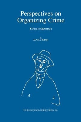 Perspectives on Organizing Crime: Essays in Opposition by Block, A.