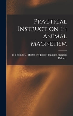 Practical Instruction in Animal Magnetism by Philippe François Deleuze, Thomas C. Ha