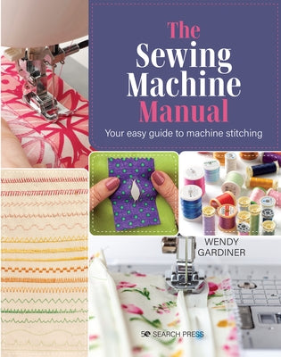 The Sewing Machine Manual: Your Very Easy Guide by Gardiner, Wendy