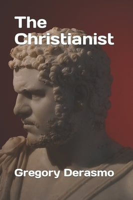 The Christianist by Derasmo, Gregory