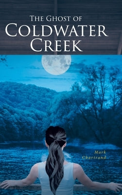 The Ghost of Coldwater Creek by Chartrand, Mark