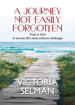 A Journey Not Easily Forgotten by Selman, Victoria