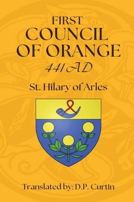 First Council of Orange: 441 AD by St Hilary of Arles