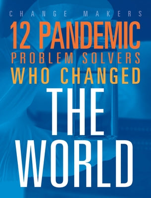 12 Pandemic Problem Solvers Who Changed the World by Loureiro, Stephanie