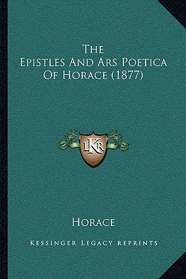 The Epistles And Ars Poetica Of Horace (1877) by Horace