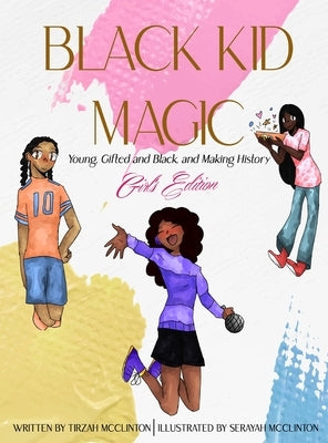 Black Kid Magic: Young, Gifted and Black, and Making History - Girls' Edition by McClinton, Tirzah