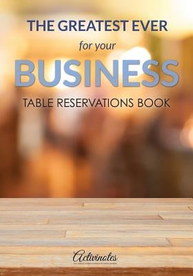 The Greatest Ever For Your Business Table Reservations Book by Activinotes