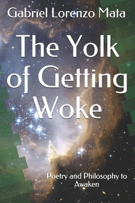 The Yolk of Getting Woke: Poetry and Philosophy to Awaken by Mata, Gabriel Lorenzo