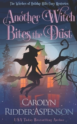 Another Witch Bites the Dust: The Witches of Holiday Hills Cozy Mystery Series by Ridder Aspenson, Carolyn