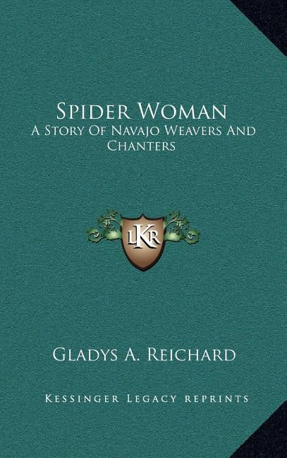 Spider Woman: A Story Of Navajo Weavers And Chanters by Reichard, Gladys a.