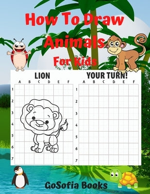 How To Draw Animals For Kids: Great Activity to Improve Children's Attention and Concentration - Learn How to Draw Animals for Kids - Awesome Kids D by Books, Gosofia