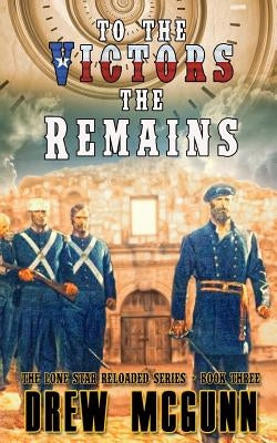 To the Victors the Remains by McGunn, Drew