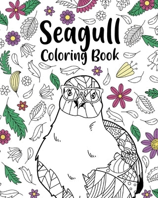 Seagull Coloring Book: Bird Floral Mandala Pages, Stress Relief Zentangle Picture, Mine Mine Mine! by Paperland