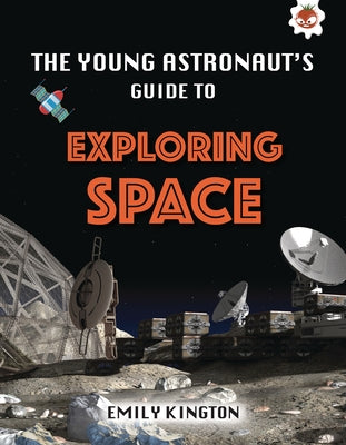 The Young Astronaut's Guide to Exploring Space by Kington, Emily